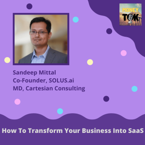 Sandeep Mittal On Transforming A Service Business Into a SaaS