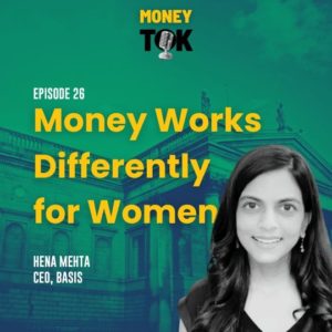 Hena Mehta on How Money Works Differently For Women