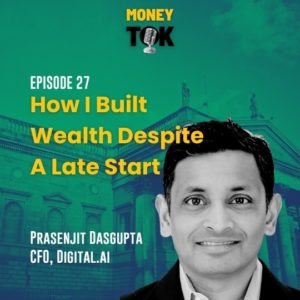 Prasenjit Dasgupta on How I Built Wealth Despite a Late Start