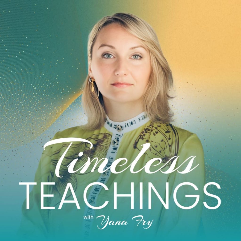 Timeless Teachings Podcast Yana Fry