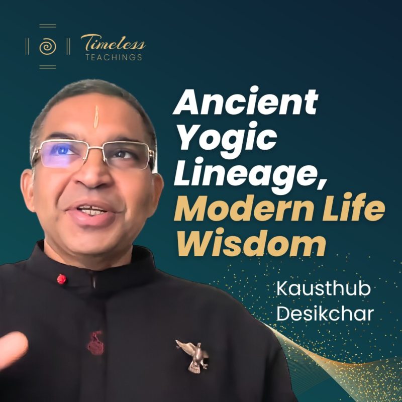 Modern Wisdom from a Traditional Yogi - Kausthub Desikachar