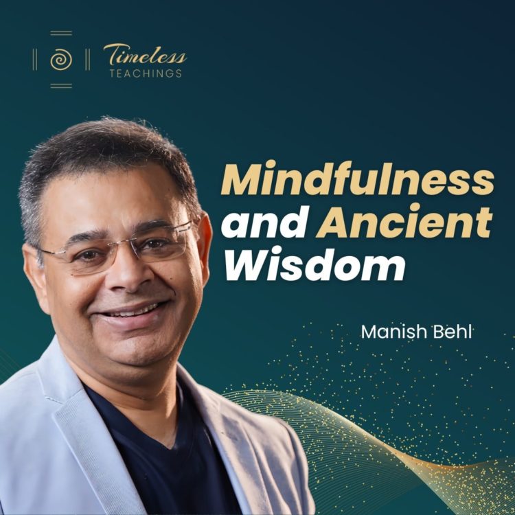 Mindfulness and ancient wisdom for turbulent modern times w/ Manish Behl